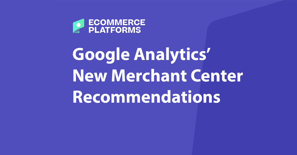 Las nuevas recomendaciones de Google Analytics para Merchant Center: la clave para el crecimiento del comercio electrónico